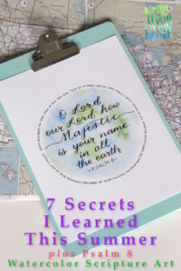 7 Secrets I Learned this Summer plus Psalm 8 Scripture Art to go with it!
